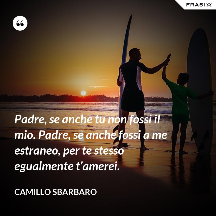 Padre Se Anche Tu Non Fossi Il Mio Padre, se anche tu non fossi il mio. Padre, se anche fossi a me