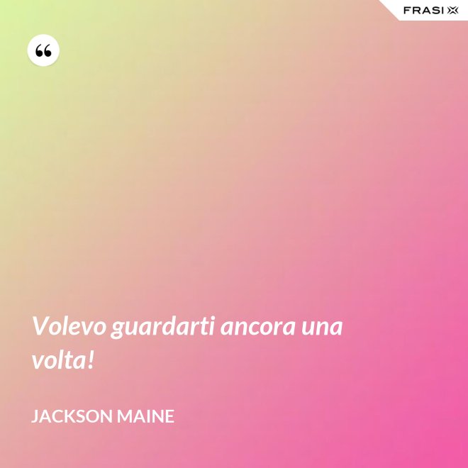 Volevo guardarti ancora una volta! - Jackson Maine