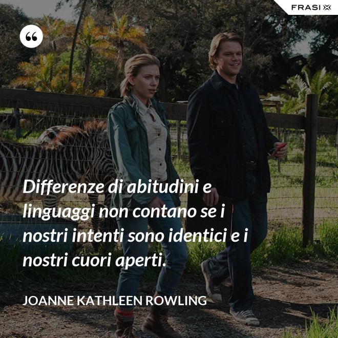 Differenze di abitudini e linguaggi non contano se i nostri intenti sono identici e i nostri cuori aperti. - Joanne Kathleen Rowling