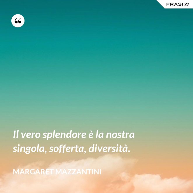 Le frasi sulla diversità più belle e profonde scritte da