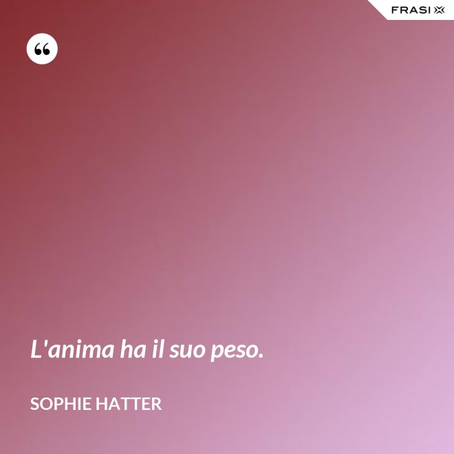 L'anima ha il suo peso. - Sophie Hatter