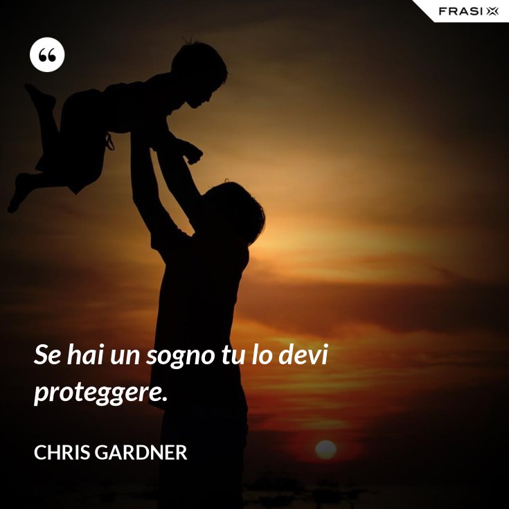 Se Hai Un Sogno Lo Devi Proteggere
