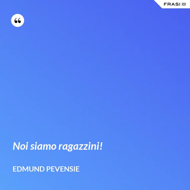 Noi siamo ragazzini! - Edmund Pevensie