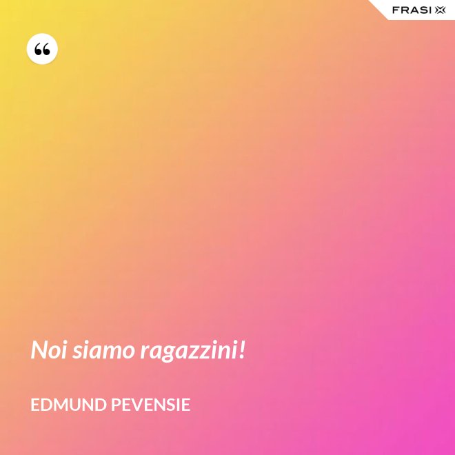 Noi siamo ragazzini! - Edmund Pevensie