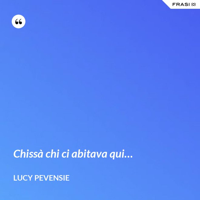 Chissà chi ci abitava qui… - Lucy Pevensie