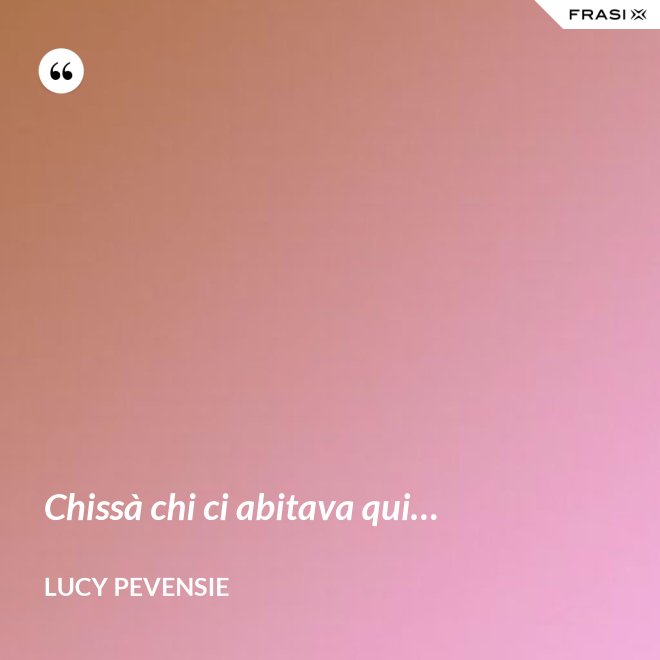 Chissà chi ci abitava qui… - Lucy Pevensie