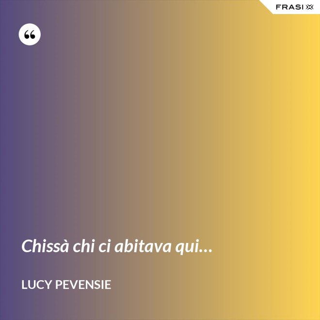 Chissà chi ci abitava qui… - Lucy Pevensie