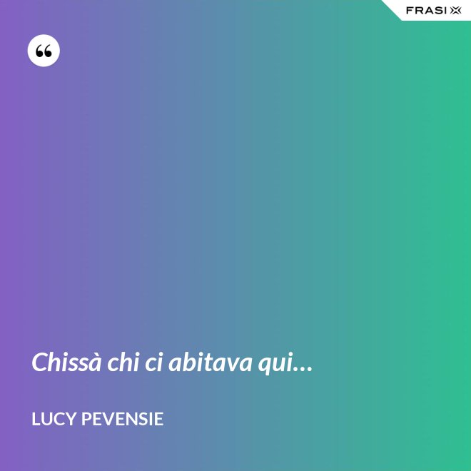 Chissà chi ci abitava qui… - Lucy Pevensie