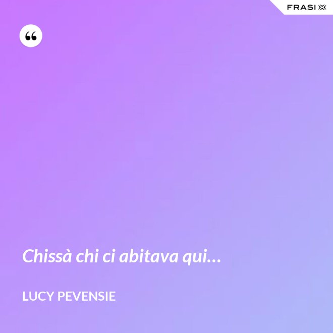 Chissà chi ci abitava qui… - Lucy Pevensie