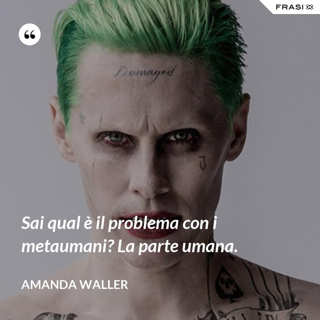 Sai qual è il problema con i metaumani? La parte umana. - Amanda Waller