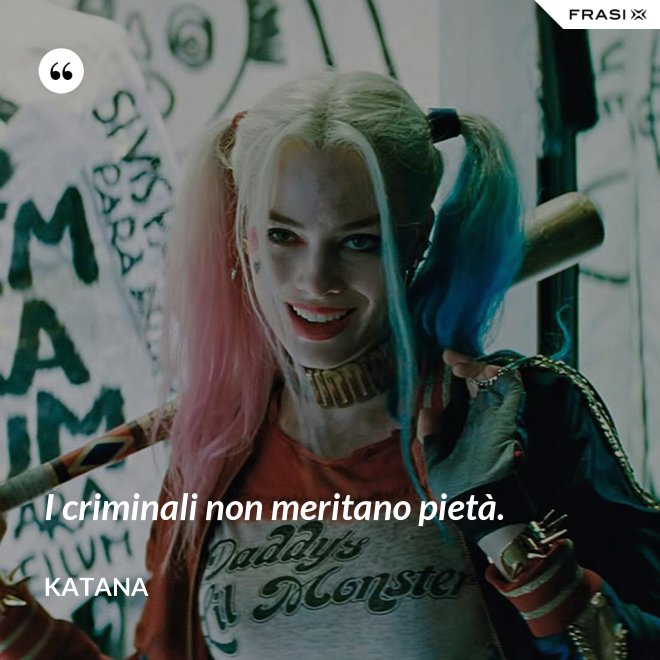 I criminali non meritano pietà. - Katana
