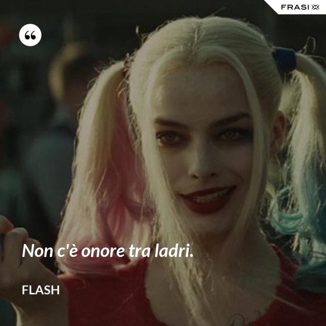 Non c'è onore tra ladri. - Flash