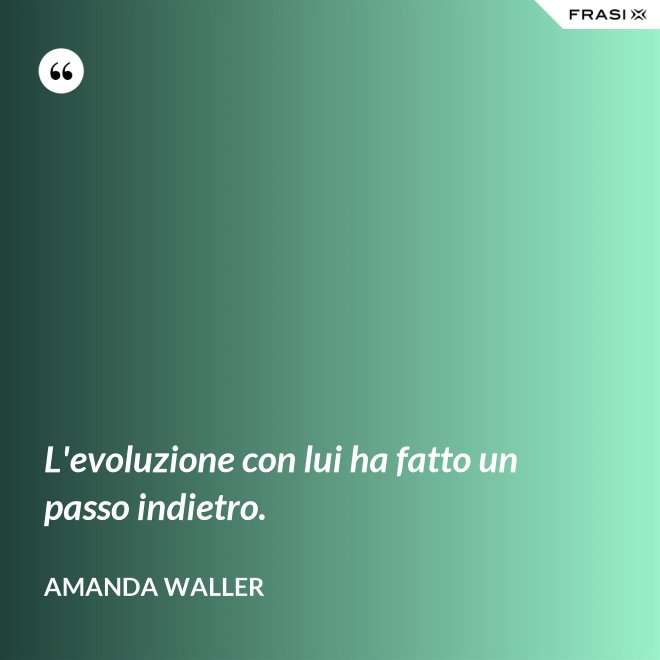 L'evoluzione con lui ha fatto un passo indietro. - Amanda Waller