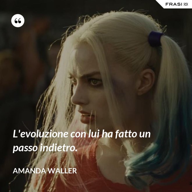 L'evoluzione con lui ha fatto un passo indietro. - Amanda Waller