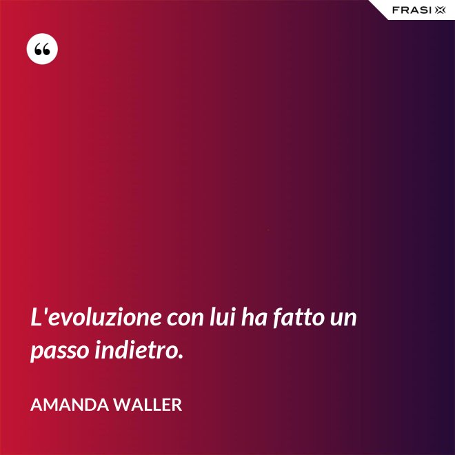 L'evoluzione con lui ha fatto un passo indietro. - Amanda Waller