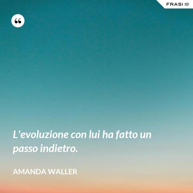 L'evoluzione con lui ha fatto un passo indietro. - Amanda Waller