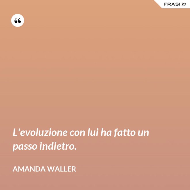 L'evoluzione con lui ha fatto un passo indietro. - Amanda Waller