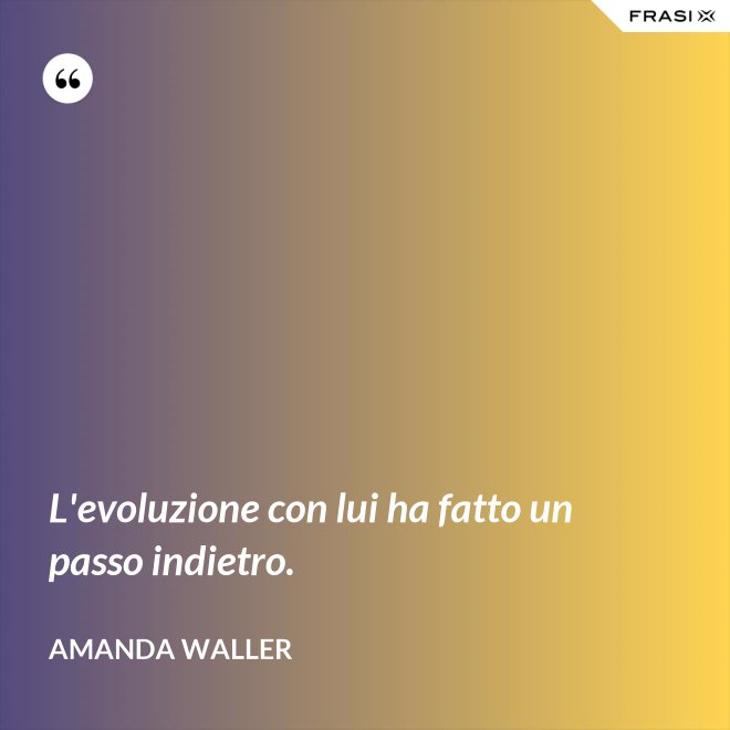 L'evoluzione con lui ha fatto un passo indietro. - Amanda Waller