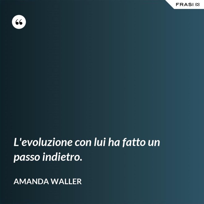 L'evoluzione con lui ha fatto un passo indietro. - Amanda Waller