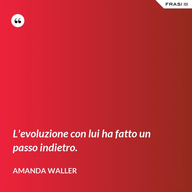 L'evoluzione con lui ha fatto un passo indietro. - Amanda Waller