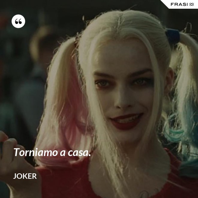 Torniamo a casa. - Joker