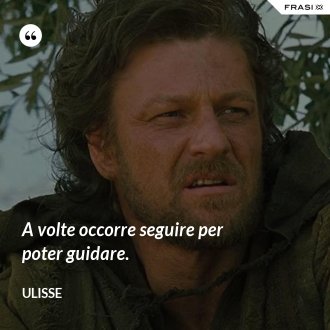 A volte occorre seguire per poter guidare. - Ulisse