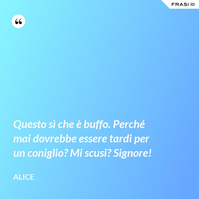 Le Frasi Piu Celebri E Belle Di Alice Nel Paese Delle Meraviglie