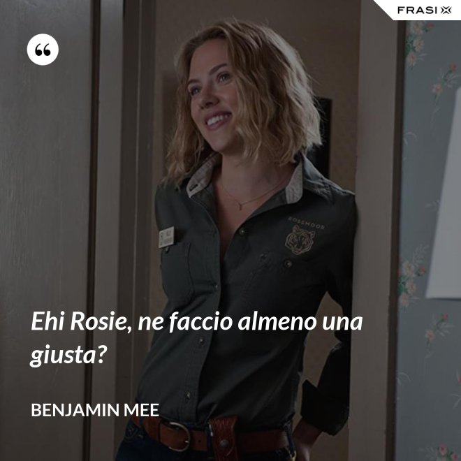 Ehi Rosie, ne faccio almeno una giusta? - Benjamin Mee