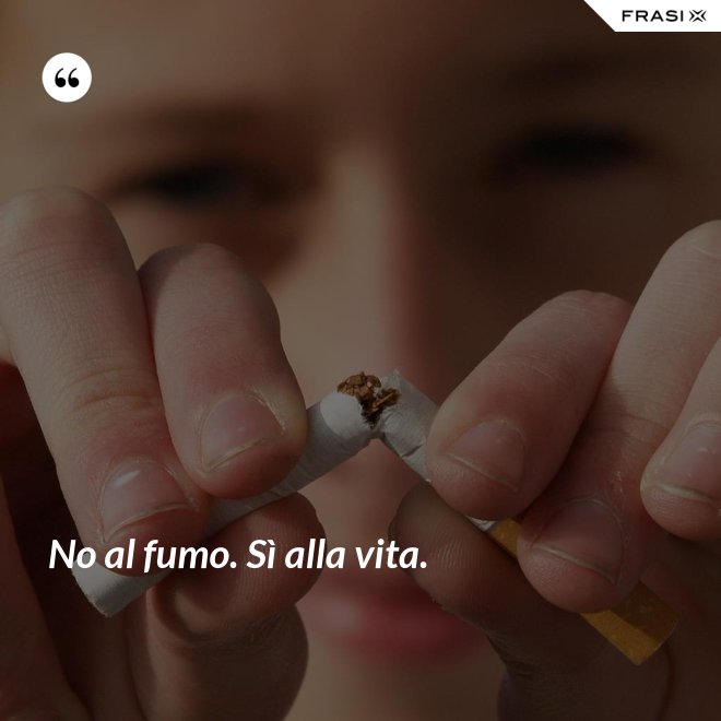 No al fumo. Sì alla vita. - Anonimo