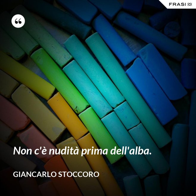 Non c'è nudità prima dell'alba. - Giancarlo Stoccoro