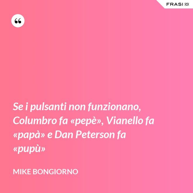 Se i pulsanti non funzionano, Columbro fa «pepè», Vianello fa «papà» e Dan Peterson fa «pupù» - Mike Bongiorno