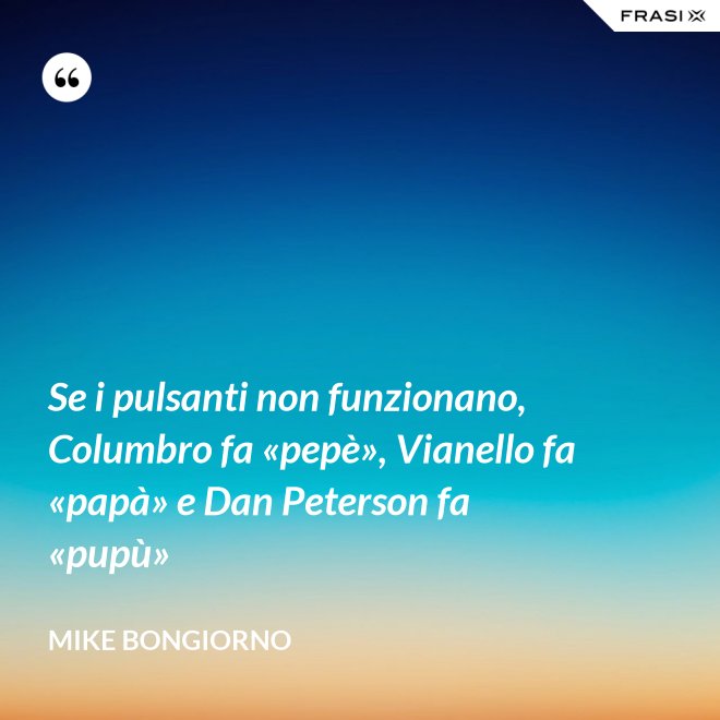 Se i pulsanti non funzionano, Columbro fa «pepè», Vianello fa «papà» e Dan Peterson fa «pupù» - Mike Bongiorno