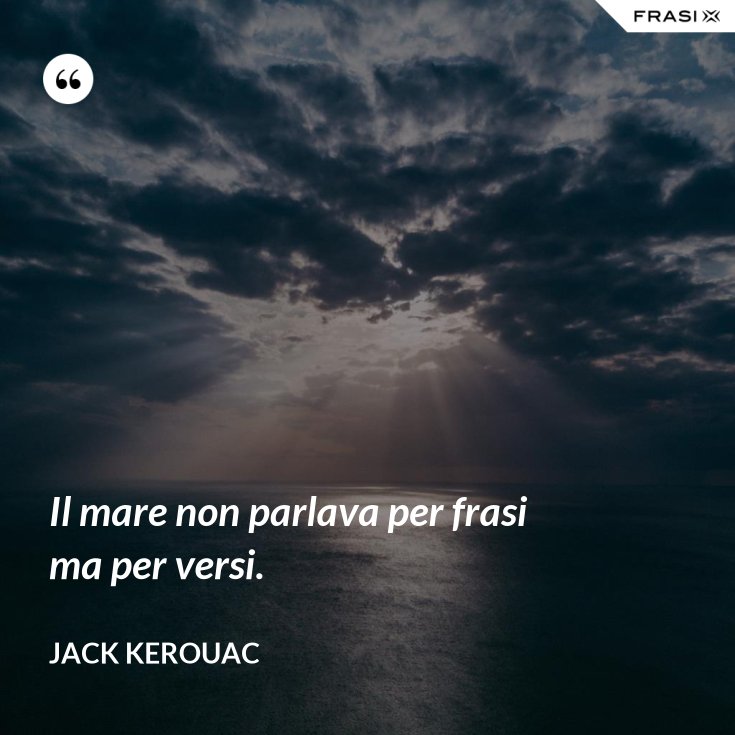 Il mare non parlava per frasi ma per versi.