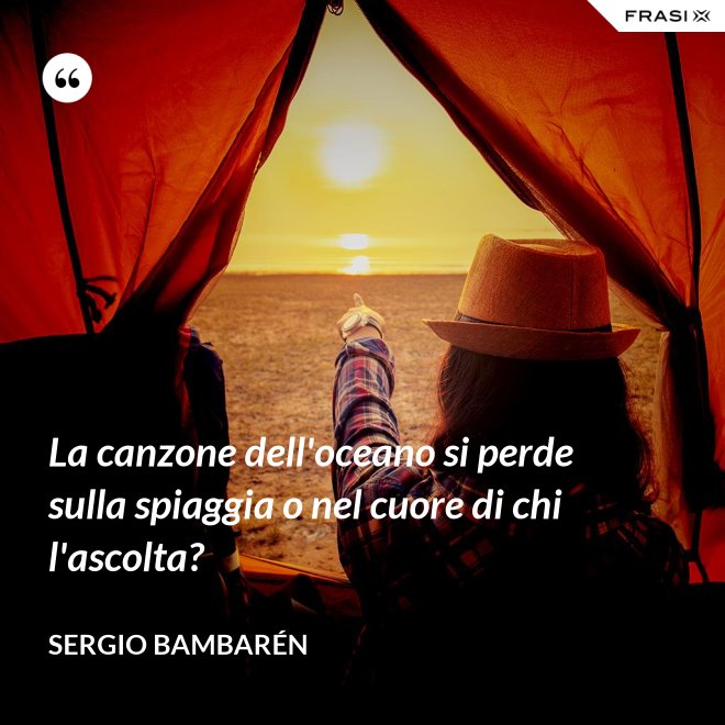 La canzone dell'oceano si perde sulla spiaggia o nel cuore di chi l'ascolta? - Sergio Bambarén