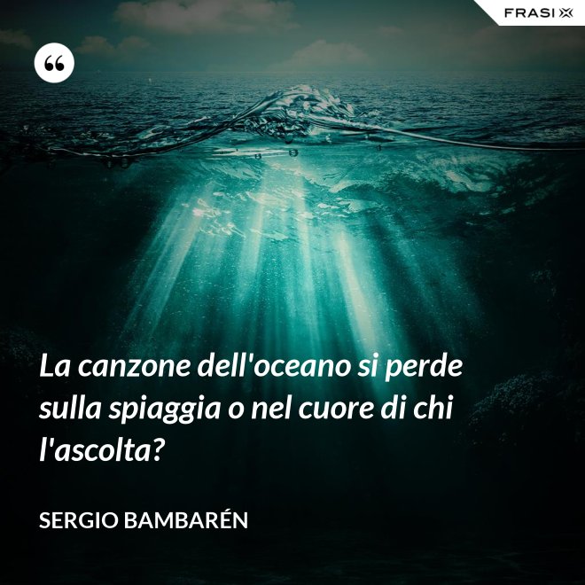 La canzone dell'oceano si perde sulla spiaggia o nel cuore di chi l'ascolta? - Sergio Bambarén