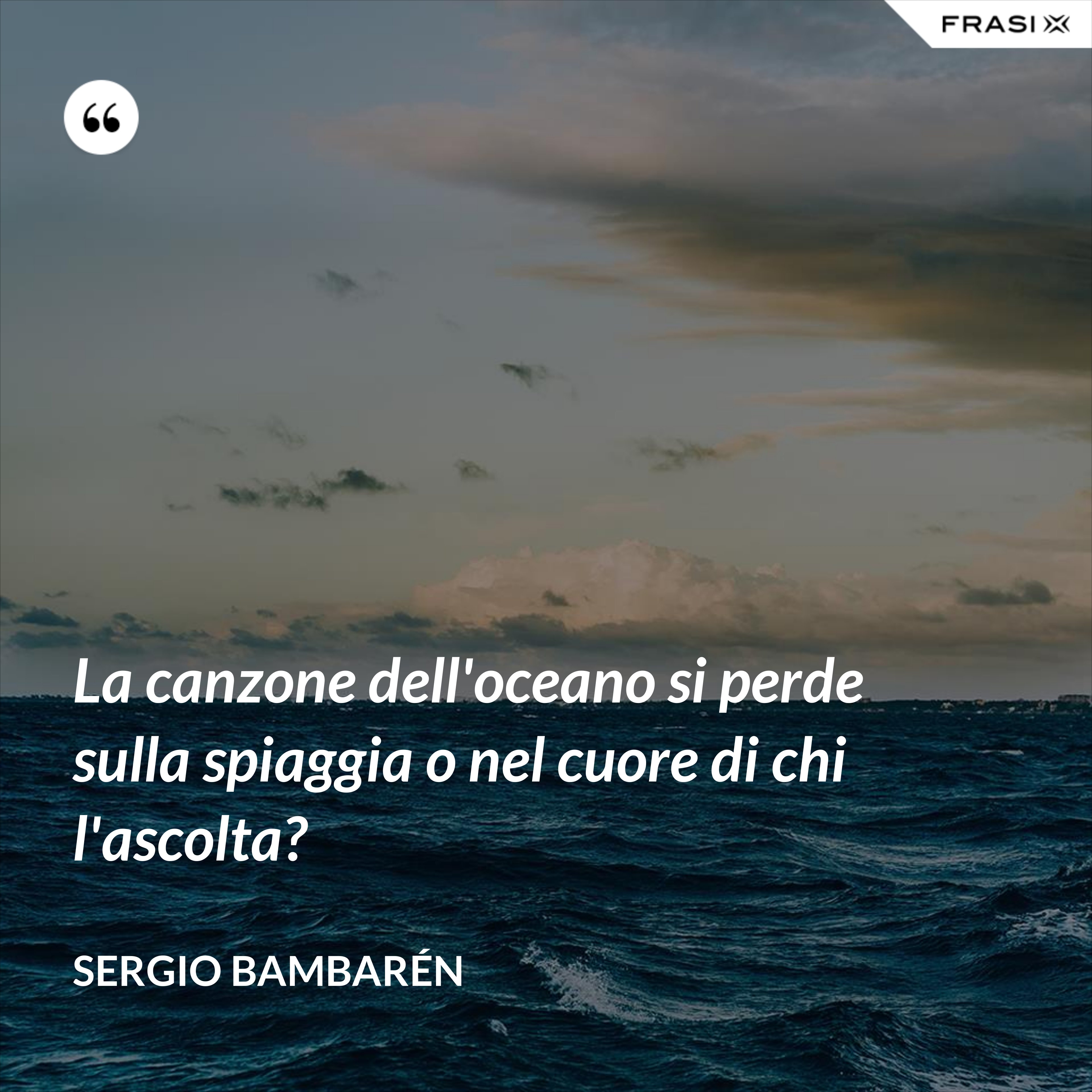 La canzone dell'oceano si perde sulla spiaggia o nel cuore di chi l'ascolta? - Sergio Bambarén