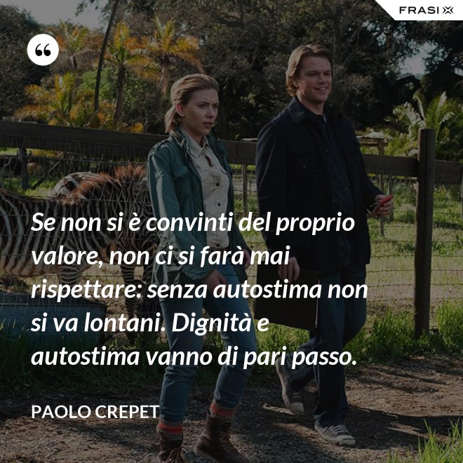 Se non si è convinti del proprio valore, non ci si farà mai rispettare: senza autostima non si va lontani. Dignità e autostima vanno di pari passo. - Paolo Crepet