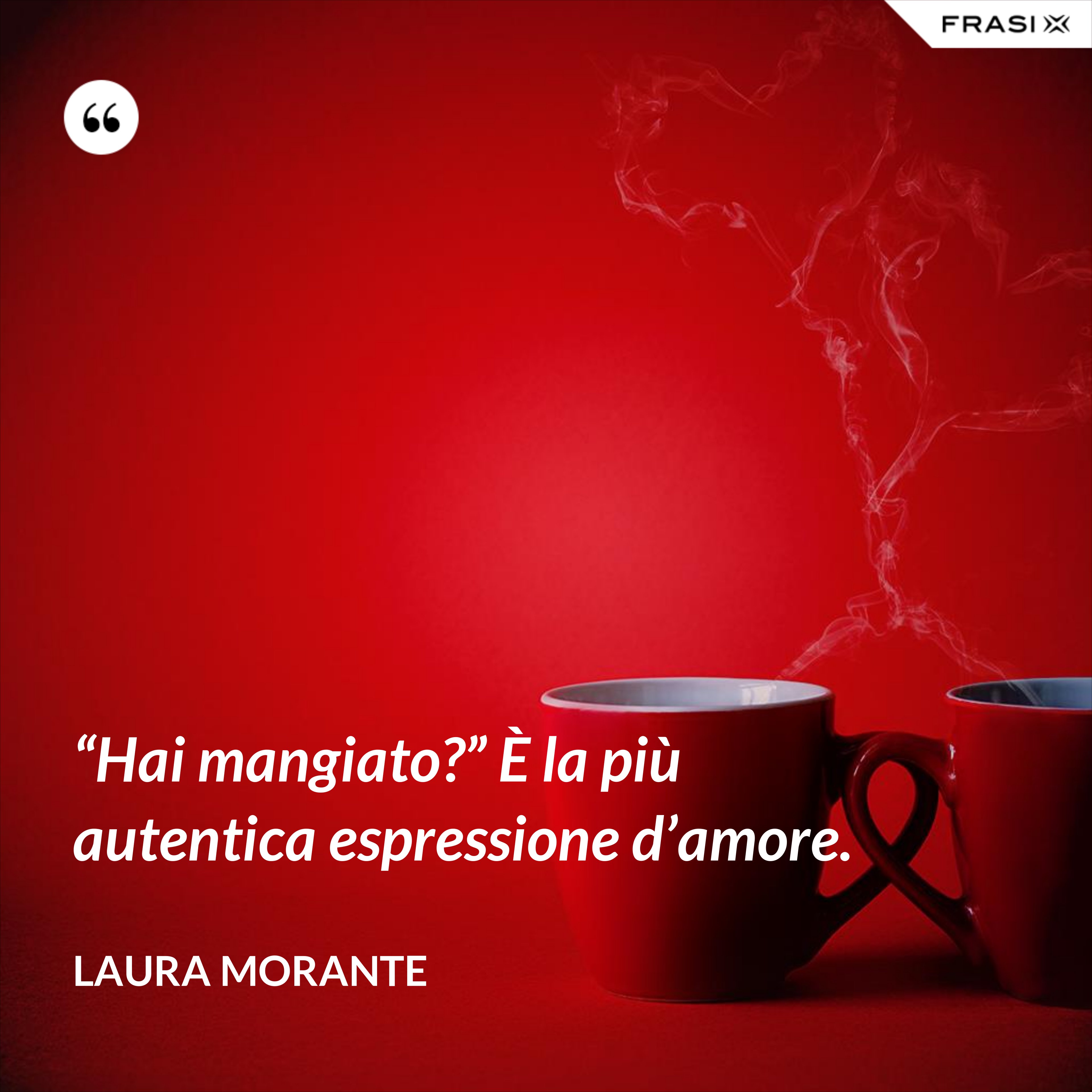 “Hai mangiato?” È la più autentica espressione d’amore. - Laura Morante