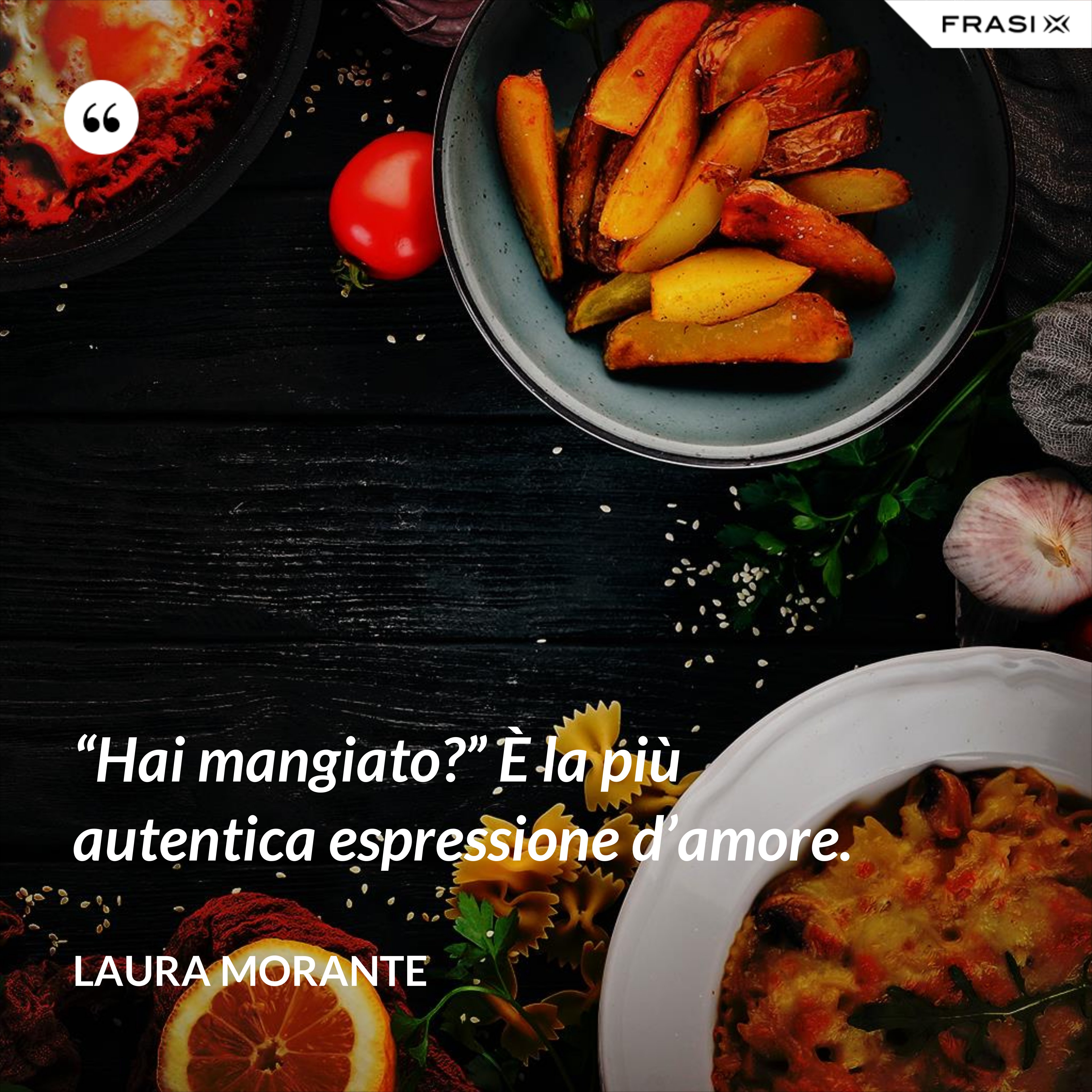 “Hai mangiato?” È la più autentica espressione d’amore. - Laura Morante