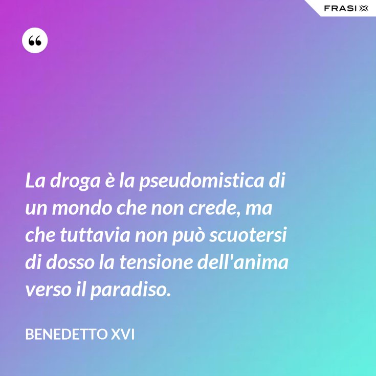 La Droga E La Pseudomistica Di Un Mondo Che Non Crede Ma Che Tuttavia Non Puo