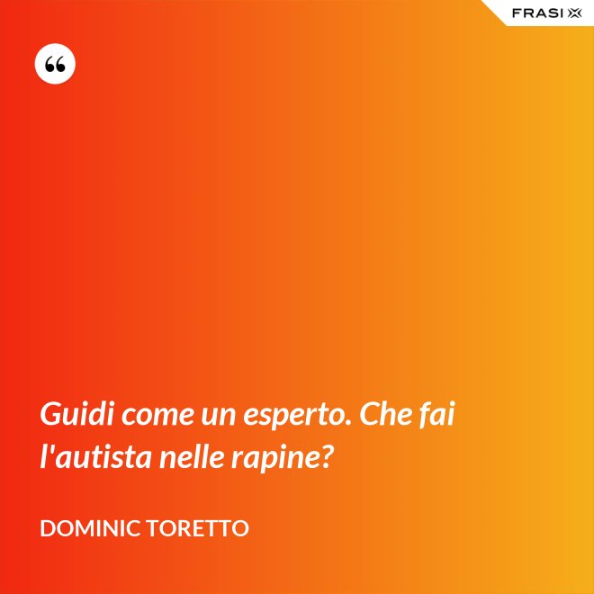 Guidi come un esperto. Che fai l'autista nelle rapine? - Dominic Toretto