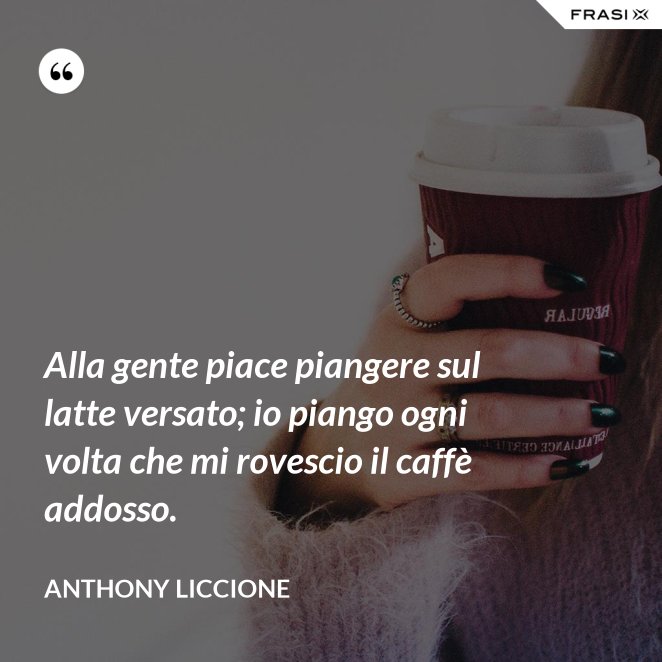 Le Frasi Sul Caffe Piu Golose E Vere Da Condividere Sui Social