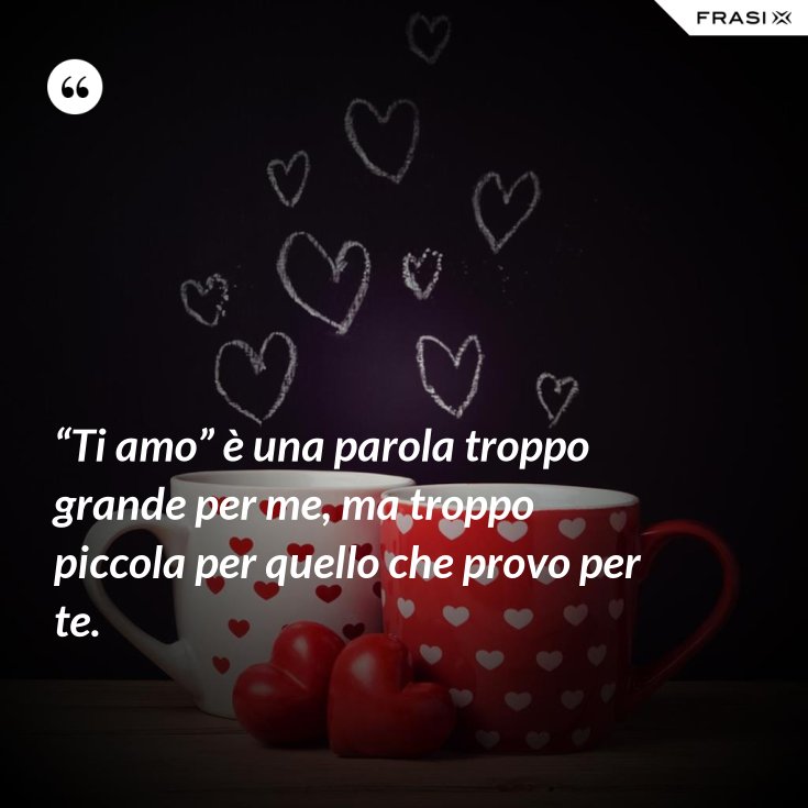 L Amore Che Provo Per Te Frasi