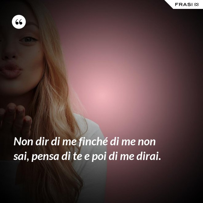 Non Dir Di Me Se Di Me Non Sai