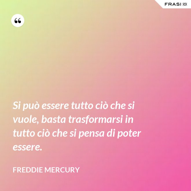 Si Puo Essere Tutto Cio Che Si Vuole