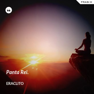 Panta Rei. - Eraclito