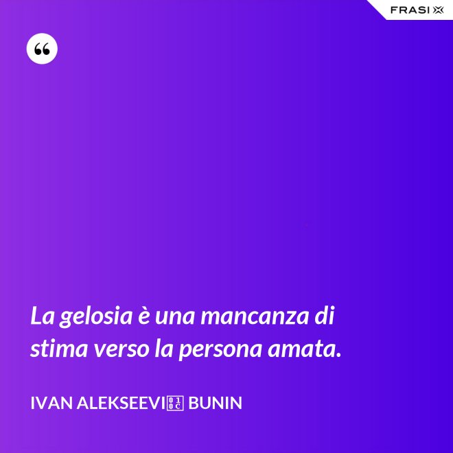 La gelosia è una mancanza di stima verso la persona amata. - Ivan Alekseevič Bunin