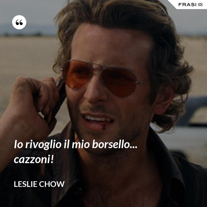 Io rivoglio il mio borsello... cazzoni! - Leslie Chow