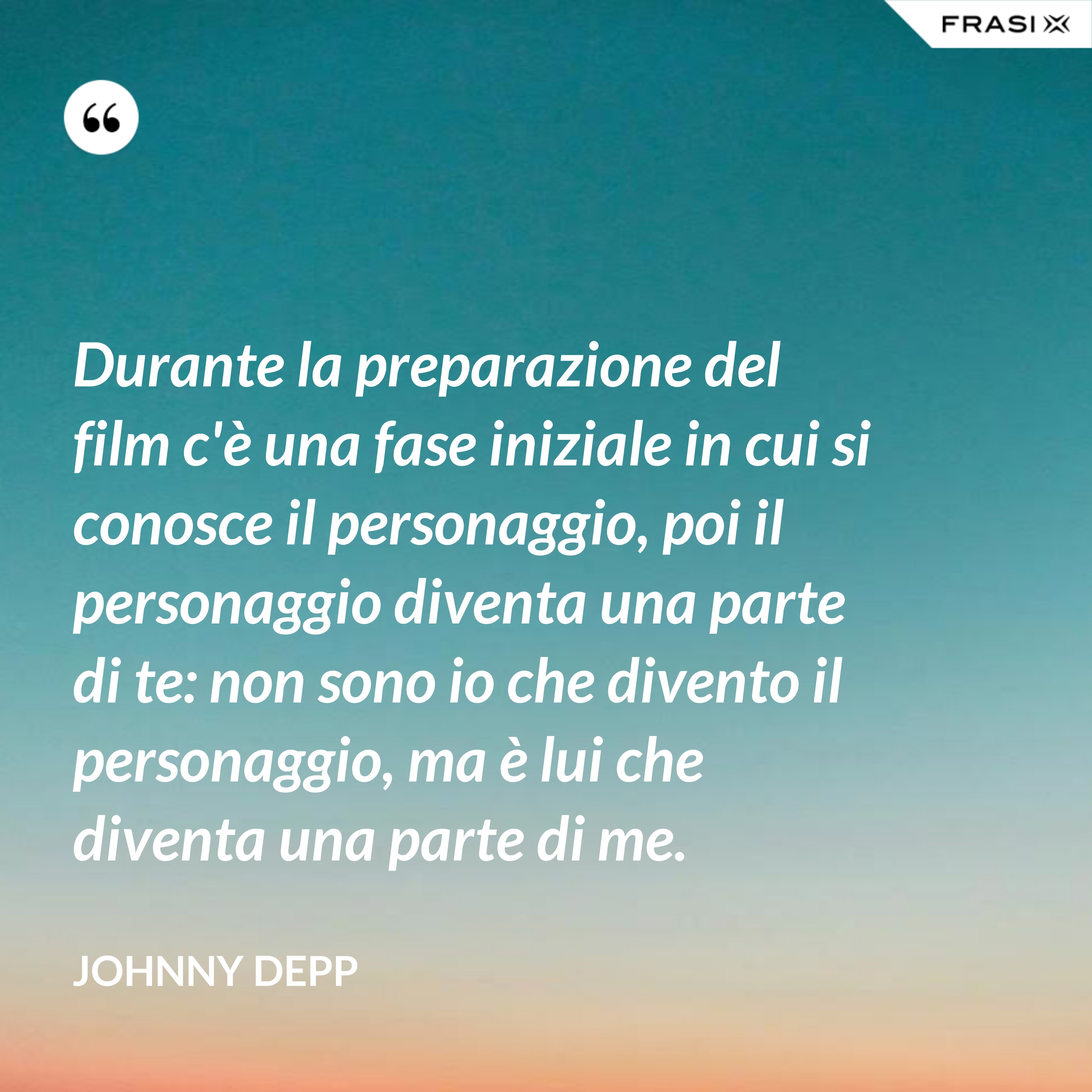 Durante la preparazione del film c'è una fase iniziale in cui si conosce il personaggio, poi il personaggio diventa una parte di te: non sono io che divento il personaggio, ma è lui che diventa una parte di me. - Johnny Depp