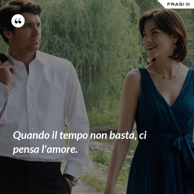 Quando il tempo non basta, ci pensa l'amore. - Anonimo